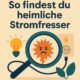 So findest du heimliche Stromfresser