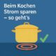 Beim Kochen Strom sparen – so geht’s