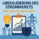 Liberalisierung des Strommarkts – Was bedeutet das für dich?