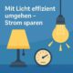 Mit Licht effizient umgehen – Strom sparen