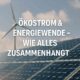Ökostrom & Energiewende – Wie alles zusammenhängt