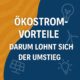 Ökostrom-Vorteile – Darum lohnt sich der Umstieg