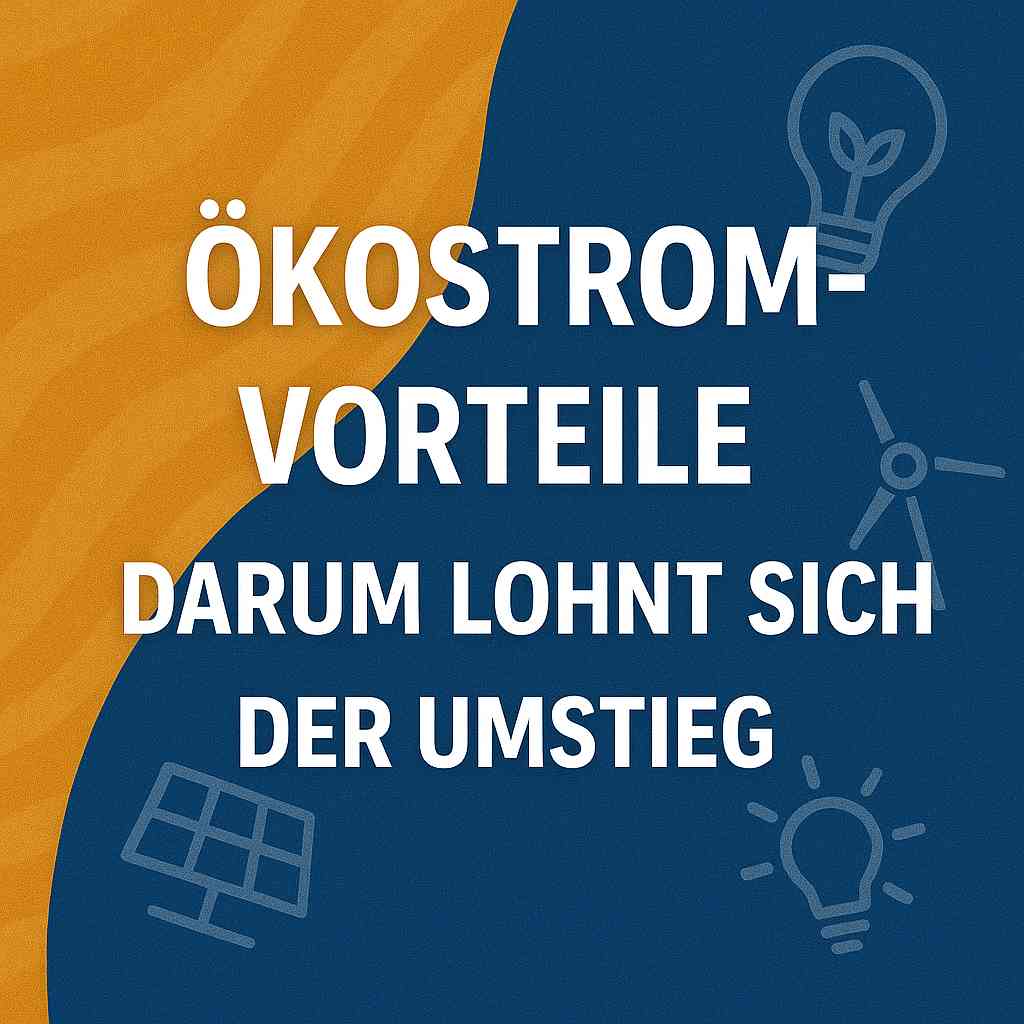 Ökostrom-Vorteile – Darum lohnt sich der Umstieg