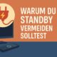 Warum du Standby vermeiden solltest