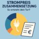 Strompreis Zusammensetzung – So entsteht dein Tarif