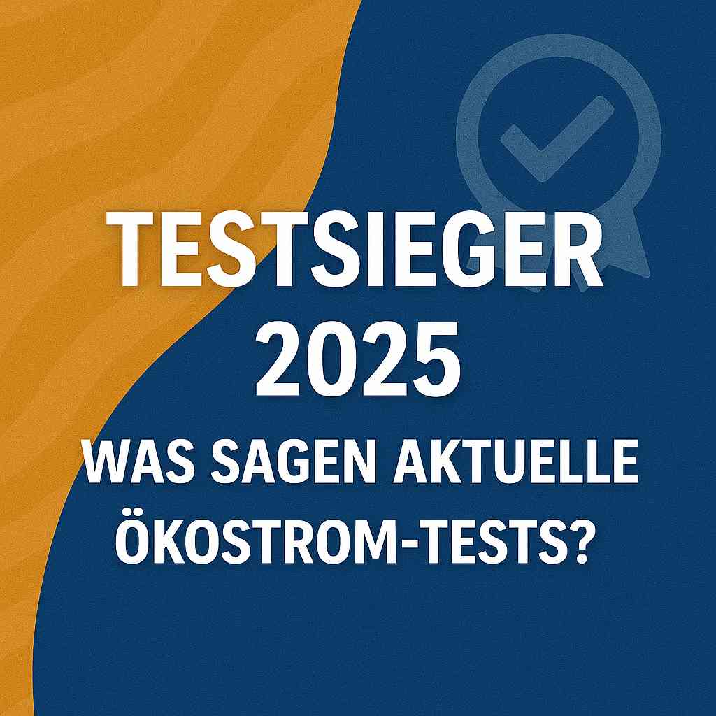 Testsieger 2025 – Was sagen aktuelle Ökostrom-Tests?