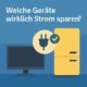 Welche Geräte wirklich Strom sparen