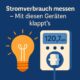 Stromverbrauch messen – Mit diesen Geräten klappt’s